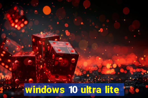 windows 10 ultra lite